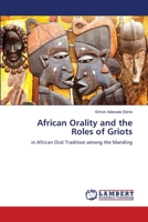 African Orality and the Roles of Griots: in African Oral Tradition among the Manding 6205511738 Book Cover