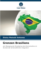 Grenzen Brasiliens: der Übergang des Paradigmas des Grenzstreifens im Kontext der wirtschaftlichen Integration 6207634829 Book Cover