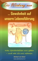 Die Wirkung von Gewohnheit auf unsere Lebensführung: Was Gewohnheiten und geben – und was sie uns nehmen (German Edition) B0CN1GYYM8 Book Cover