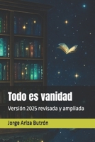 Todo es vanidad: Versión 2025 revisada y ampliada (Spanish Edition) B0FP2YMZWL Book Cover