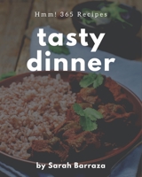 Hmm! 365 Tasty Dinner Recipes: Dinner Cookbook - The Magic to Create Incredible Flavor! B08QLGGXV3 Book Cover