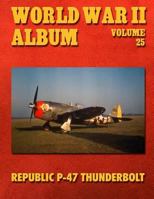 World War II Album Volume 25: Republic P-47 Thunderbolt 1502990245 Book Cover