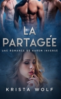 La Partagée: Une romance de Harem Inversé (French Edition) B0DFWXJTJC Book Cover