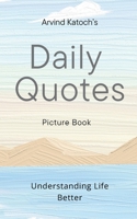 Daily Quotes by Arvind katoch - Picture Book: Understanding Life Better B0FRF6H37P Book Cover