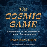 The Cosmic Game: Explorations of the Frontiers of Human Consciousness (Suny Series in Transpersonal and Humanistic Psychology) 0791438767 Book Cover