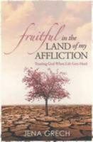 Fruitful in the Land of My Affliction Trusting God When Life Gets Hard 0987064517 Book Cover