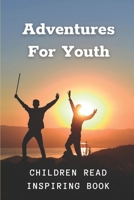 Adventures For Youth: Children Read Inspiring Book: Adventures Of Reading For Young B09BYDH32C Book Cover