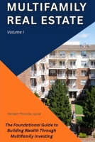 Multifamily Real Estate: The Foundational Guide to Building Wealth Through Multifamily Investing B0GNML1G12 Book Cover