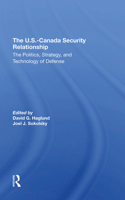 The U.S.Canada Security Relationship: The Politics, Strategy, and Technology of Defense 0367296845 Book Cover