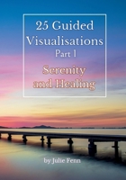25 Guided Visualisations: Part 1: Serenity and Healing (Serenity Series) B0F5NP1V1H Book Cover