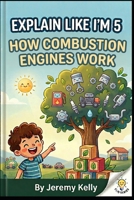 Explain Like I'm 5: Engines: How Combustion Engines Work (Explain Like I'm 5: Big Ideas Made Tiny) B0GZTZKKF9 Book Cover