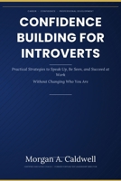 Confidence Building for Introverts in Corporate Jobs: Practical Strategies to Speak Up, Be Seen, and Succeed at Work—Without Changing Who You Are (DigiPro Publishing Skills Series) B0H1T1KGVX Book Cover