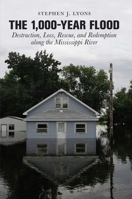 1,000-Year Flood: Destruction, Loss, Rescue, And Redemption Along The Mississippi River 076275270X Book Cover