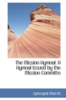 The Mission Hymnal: A Hymnal Issued by the Mission Committe 1022078100 Book Cover