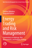 Energy Trading and Risk Management: Commentary on Arbitrage, Risk Measurement, and Hedging Strategy 9811956022 Book Cover
