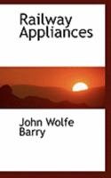 Railway Appliances: A Description of Details of Railway Construction Subsequent to the Completion of the Earthworks and Structures, Including a Short Notice of Railway Rolling Stock 1017303592 Book Cover