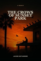 The Crows of Sunset Park: The true tale of the Angel of the Lord who survives as a Ganjawalla in the Heart of Babylon (Los Angeles) B0H7TF7MH1 Book Cover