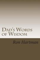 Dad's Words of Wisdom: A Father's Life Philosophies 1482571617 Book Cover