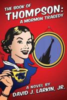 The Book of Thompson: A Mormon Tragedy (short version) 1482301180 Book Cover