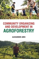 Community Organizing and Development in Agroforestry B0F5YD7N15 Book Cover