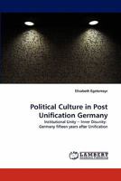 Political Culture in Post Unification Germany: Institutional Unity -- Inner Disunity: Germany fifteen years after Unification 3843366497 Book Cover