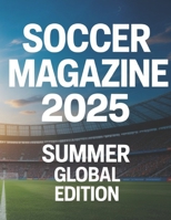 Soccer Magazine: Summer 2025 Global Edition: Inside the Beautiful Game – Events, Icons, and Exclusive Stories B0FGV8JFMZ Book Cover