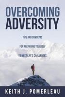 Overcoming Adversity: Tips and Concepts for Preparing Yourself to Meet Life's Challenges 1519625340 Book Cover
