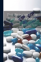 The Principles of Pharmacognosy 1021724920 Book Cover