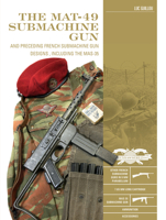The Mat-49 Submachine Gun: And Preceding French Submachine Gun Designs, Including the Mas-35 0764362925 Book Cover