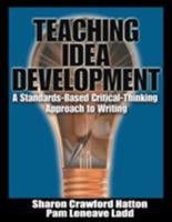 Teaching Idea Development: A Standards-Based Critical-Thinking Approach to Writing 0761977597 Book Cover