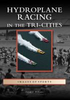 Hydroplane Racing in the Tri-Cities 0738558273 Book Cover