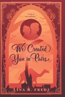 We Created You in Pairs: Book 2 B0D9NQD66R Book Cover