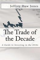 The Trade of the Decade: A Guide to Investing in the 2010s 1466281944 Book Cover