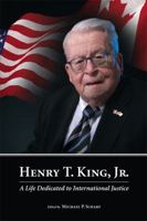 Henry T. King, JR.: A Life Dedicated to International Justice 161163038X Book Cover