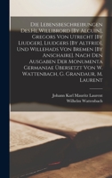 Die Lebensbeschreibungen Des.Hl.Willibrord [By Alcuin], Gregors Von Utrecht [By Liudger], Liudgers [By Altfrid], Und Willehads Von Bremen [By ... G. Grandaur, M. Laurent 1017405212 Book Cover