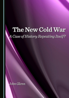 The New Cold War: A Case of History Repeating Itself? 1036448991 Book Cover