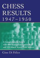 Chess Results, 1947-1950: A Comprehensive Record with 980 Tournament Crosstables and 155 Match Scores, with Sources 0786438207 Book Cover