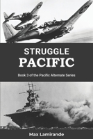 Struggle Pacific: Book 3 of the Pacific Alternate Series B0B3S8F5PJ Book Cover