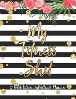 My Fitness Shit 52 Week Fitness & Wellness Planner: One Year Fitness Journal with Daily Workout and Food Trackers 1654261807 Book Cover