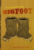 Bigfoot: The Life and Times of a Legend 0226079791 Book Cover