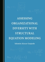 Assessing Organizational Diversity with Structural Equation Modeling (Assessing Diversity in Nonprofit, Private, and Public Organizations) 1036412334 Book Cover