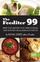 The Fooditor 99: Where to Eat (and What to Eat There) in Chicago 1539913481 Book Cover