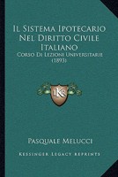 Il Sistema Ipotecario Nel Diritto Civile Italiano: Corso Di Lezioni Universitarie (1893) 1149263008 Book Cover