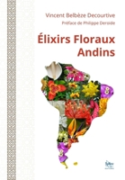 LES ÉLIXIRS FLORAUX ANDINS (French Edition) 9564168252 Book Cover