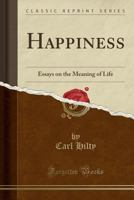 Happiness: Essays on the Meaning of Life - Primary Source Edition 1015449069 Book Cover