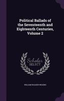 Political Ballads Of The Seventeenth And Eighteenth Centuries, Volume 2... 1274928079 Book Cover