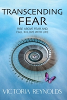 Transcending Fear: Rise Above Fear and Fall in Love With Life 0998320986 Book Cover