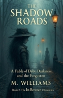 The Shadow Roads (The In-Between Chronicles) B0FP4YSN67 Book Cover