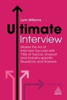Ultimate Interview: Master the Art of Interview Success with 100s of Typical, Unusual and Industry-Specific Questions and Answers 0749481382 Book Cover