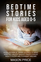 Bedtime Stories for Kids Aged 0-5: A Collection of Short Stories to Make Kids Fall Asleep Quickly, Enjoy a Good Night's Sleep and Pleasant Dreams 1802944613 Book Cover